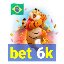 bet 6k